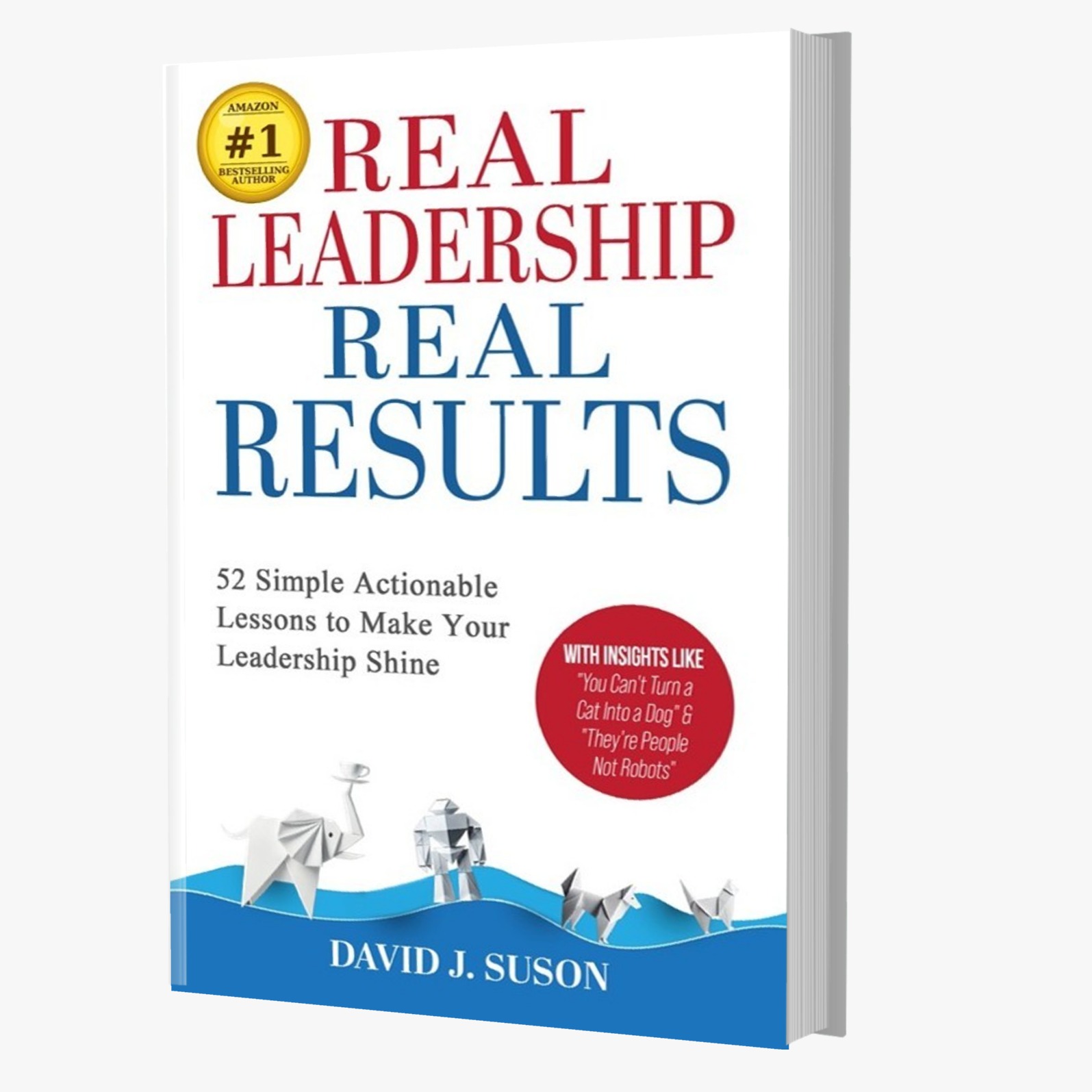 Real Leadership Real Results, the #1 Amazon bestselling leadership book by keynote speaker David Suson